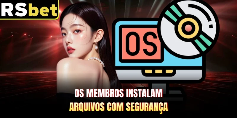 Os membros instalam arquivos com segurança