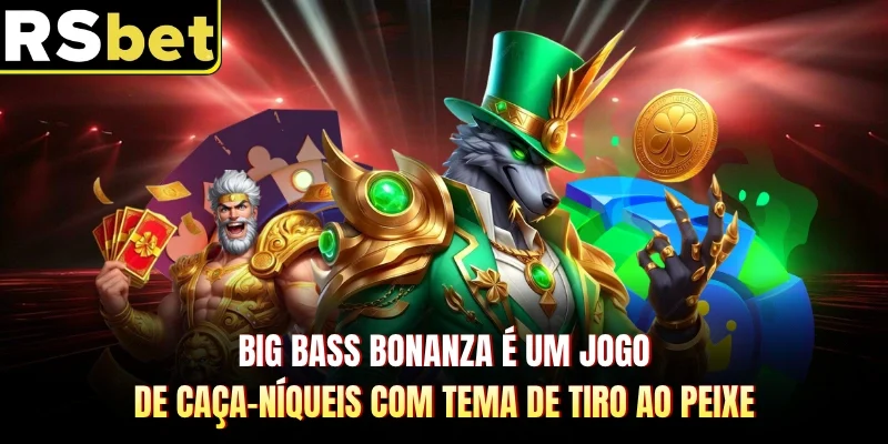 Big Bass Bonanza é um jogo de caça-níqueis com tema de tiro ao peixe 