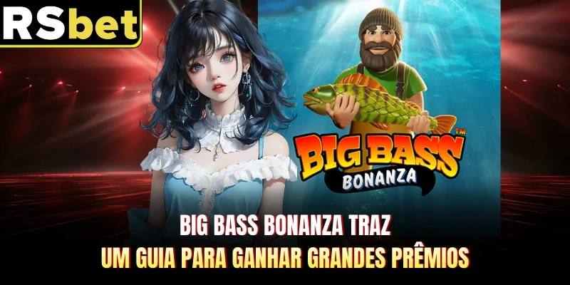 Big Bass Bonanza Traz Um Guia Para Ganhar Grandes Prêmios
