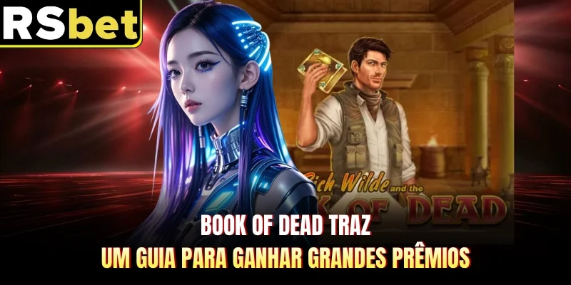 Book Of Dead Traz Um Guia Para Ganhar Grandes Prêmios