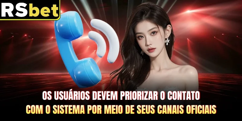 Os usuários devem priorizar o contato com o sistema por meio de seus canais oficiais