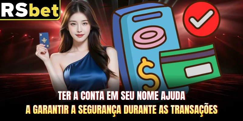 Ter a conta em seu nome ajuda a garantir a segurança durante as transações