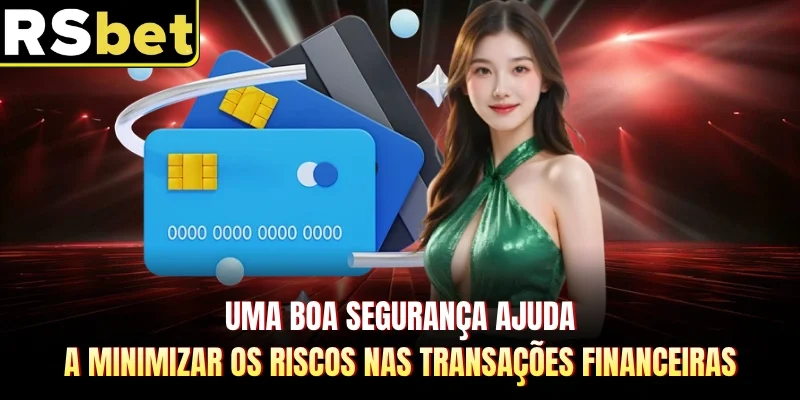 Uma boa segurança ajuda a minimizar os riscos nas transações financeiras