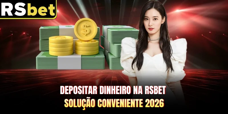 Depositar Dinheiro Na RSBET - Solução Conveniente 2026