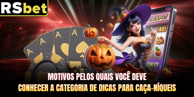 Motivos pelos quais você deve conhecer a categoria de dicas para caça-níqueis