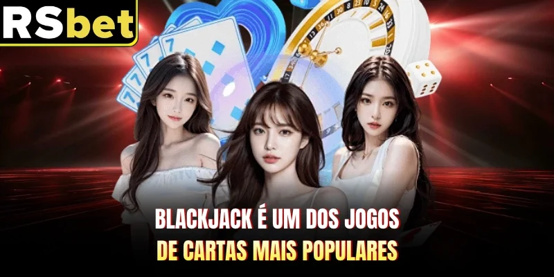 Blackjack é um dos jogos de cartas mais populares