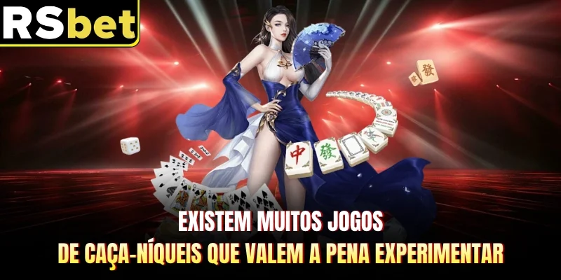Existem muitos jogos de caça-níqueis que valem a pena experimentar