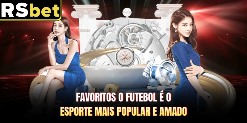 Favoritos o futebol é o esporte mais popular e amado