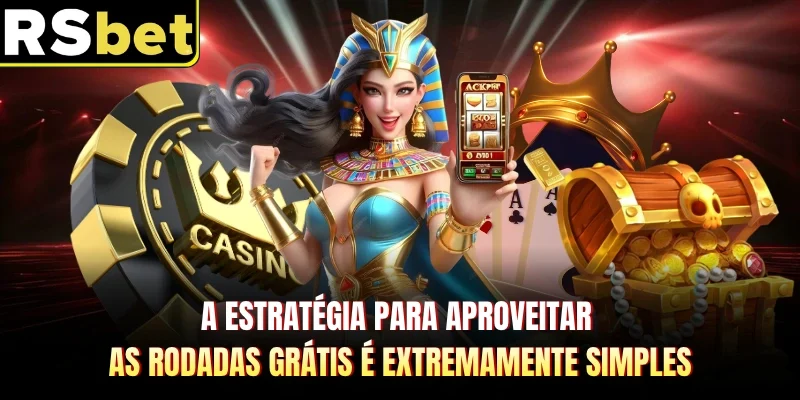 A estratégia para aproveitar as rodadas grátis é extremamente simples
