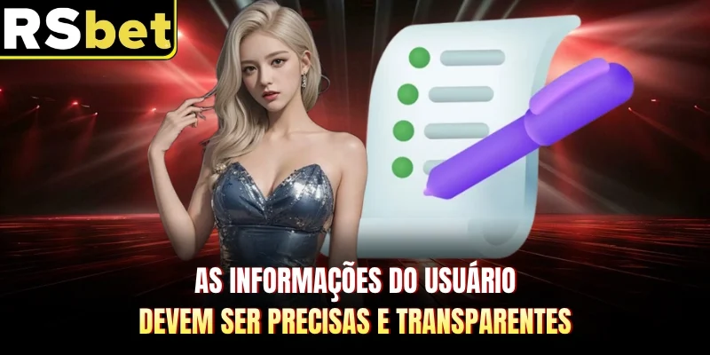 As informações do usuário devem ser precisas e transparentes