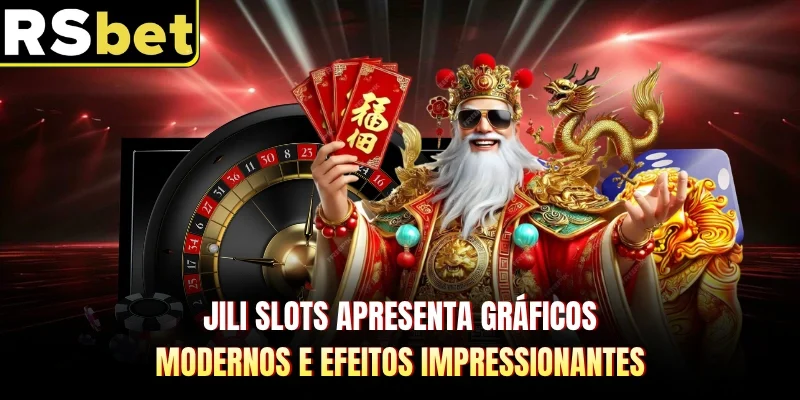 Jili Slots apresenta gráficos modernos e efeitos impressionantes 