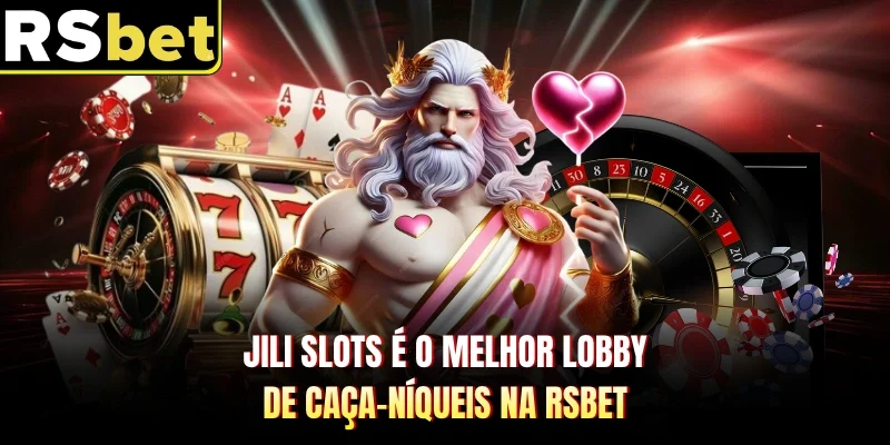 Jili Slots É O Melhor Lobby De Caça-Níqueis Na RSBET