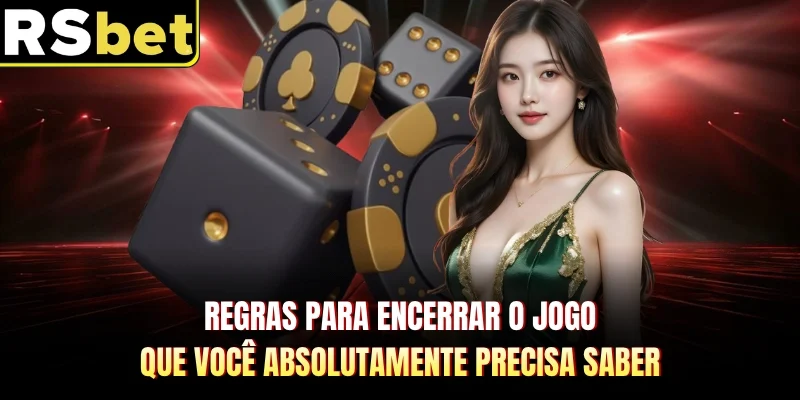 Regras para encerrar o jogo que você absolutamente precisa saber