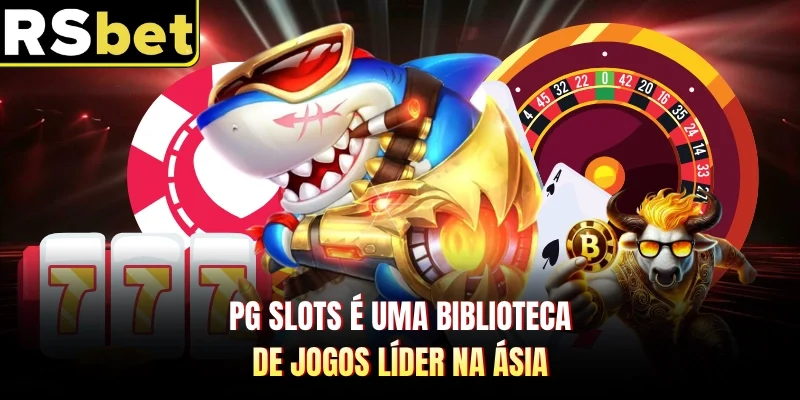 PG Slots é uma biblioteca de jogos líder na Ásia 