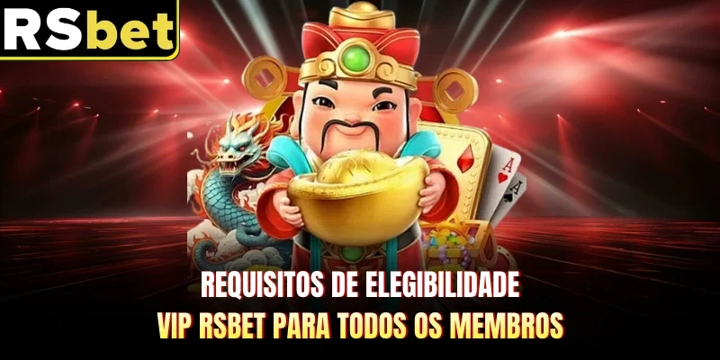 Requisitos de elegibilidade VIP RSBET para todos os membros