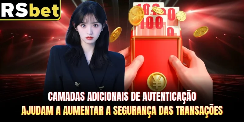 Camadas adicionais de autenticação ajudam a aumentar a segurança das transações