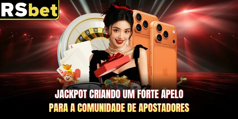 Jackpot Criando um forte apelo para a comunidade de apostadores