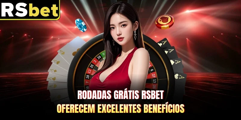 Rodadas Grátis RSBET - Oferecem Excelentes Benefícios