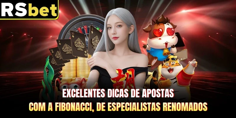 Excelentes dicas de apostas com a Fibonacci, de especialistas renomados