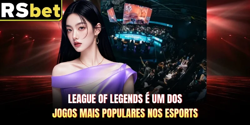 League of Legends é um dos jogos mais populares nos esports