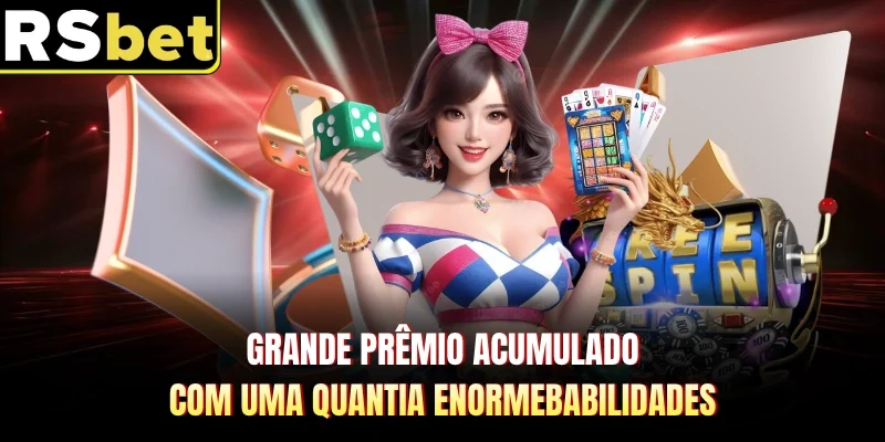 Grande prêmio acumulado com uma quantia enorme