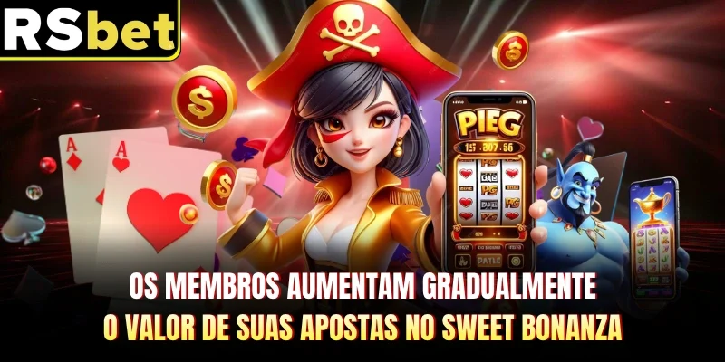 Os membros aumentam gradualmente o valor de suas apostas no Sweet Bonanza