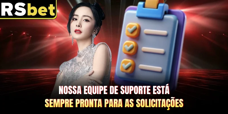 Nossa equipe de suporte está sempre pronta para as solicitações