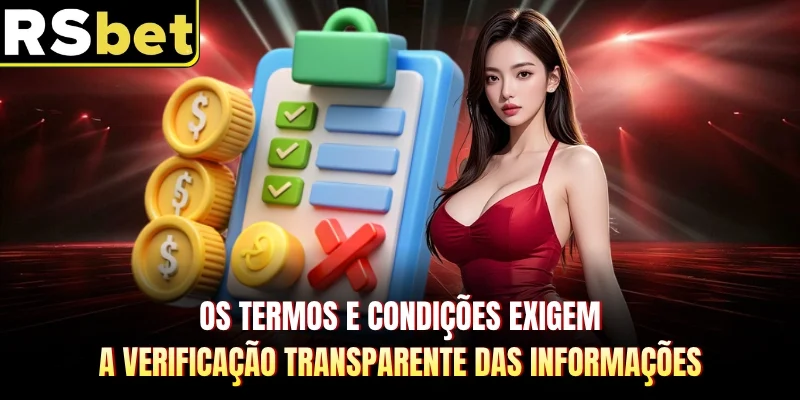 Os termos e condições exigem a verificação transparente das informações