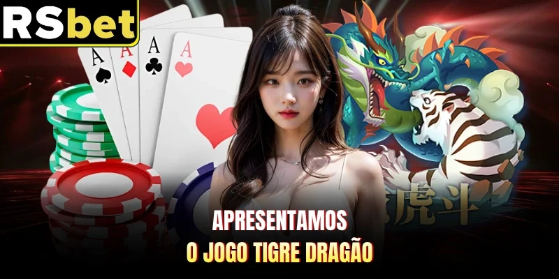 Apresentamos o jogo Tigre Dragão 