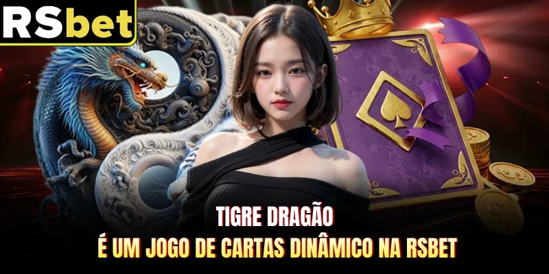 Tigre Dragão - É Um Jogo De Cartas Dinâmico Na RSBET