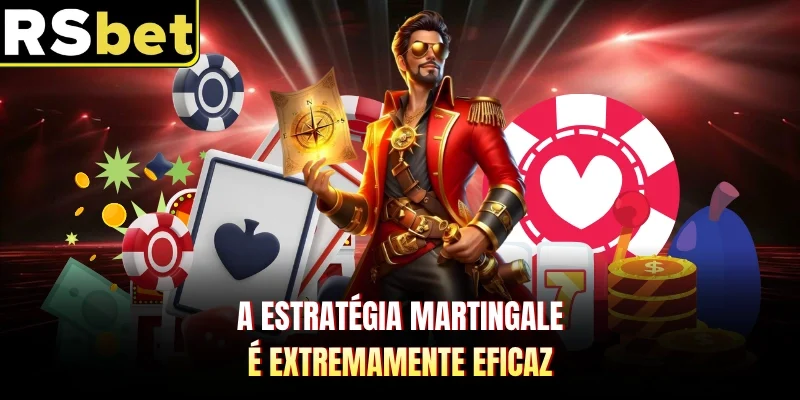 A estratégia Martingale é extremamente eficaz